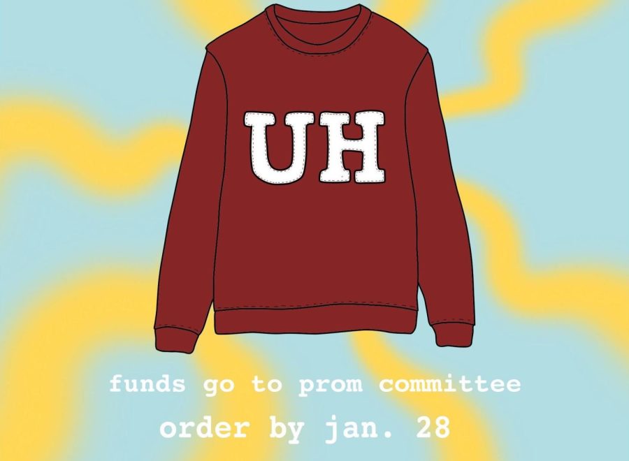 The prom committee is selling maroon sweatshirts with a “UH” in large, white letters across the center to fundraise for prom.