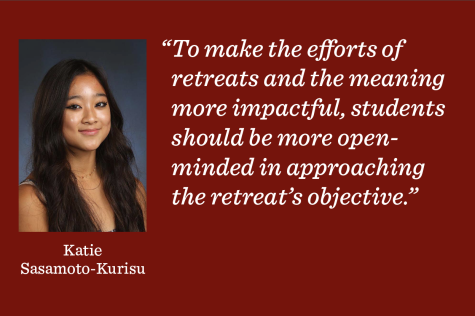 Reporter Katie Sasamoto-Kurisu argues that students should enter retreats ready to be open-minded in order to foster growth and vulnerability.