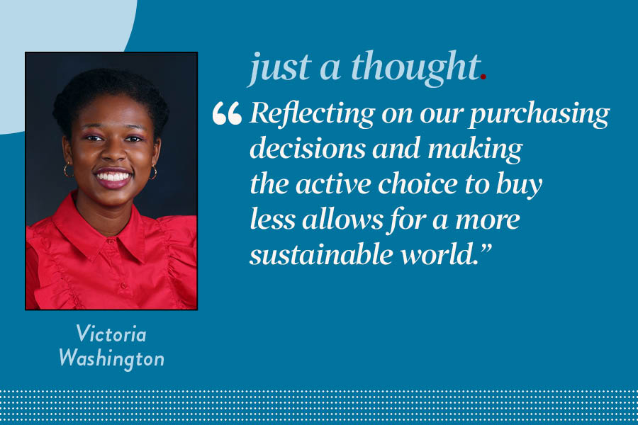 Thinking twice about purchasing decisions and taking initiative are necessary for a more sustainable world. 