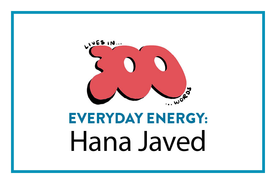 Everyday Energy: Hana Javed