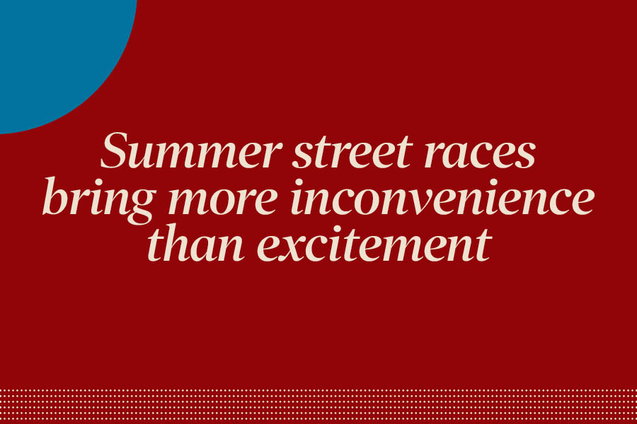 Summer street races bring more inconvenience than excitement