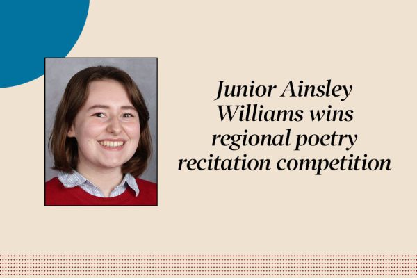 On Feb. 7, junior Ainsley Williams placed first in the regional Poetry Out Loud competition at the Poetry Foundation in Chicago. 