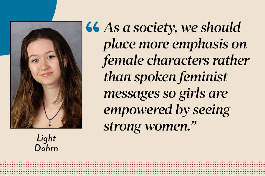 Arts Editor Light Dohrn argues that modern feminist movies should focus on female characters over spoken feminism.