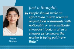 Reporter Maya Gauhar argues that people should research and avoid fast food restaurants with poor working conditions and low wages.