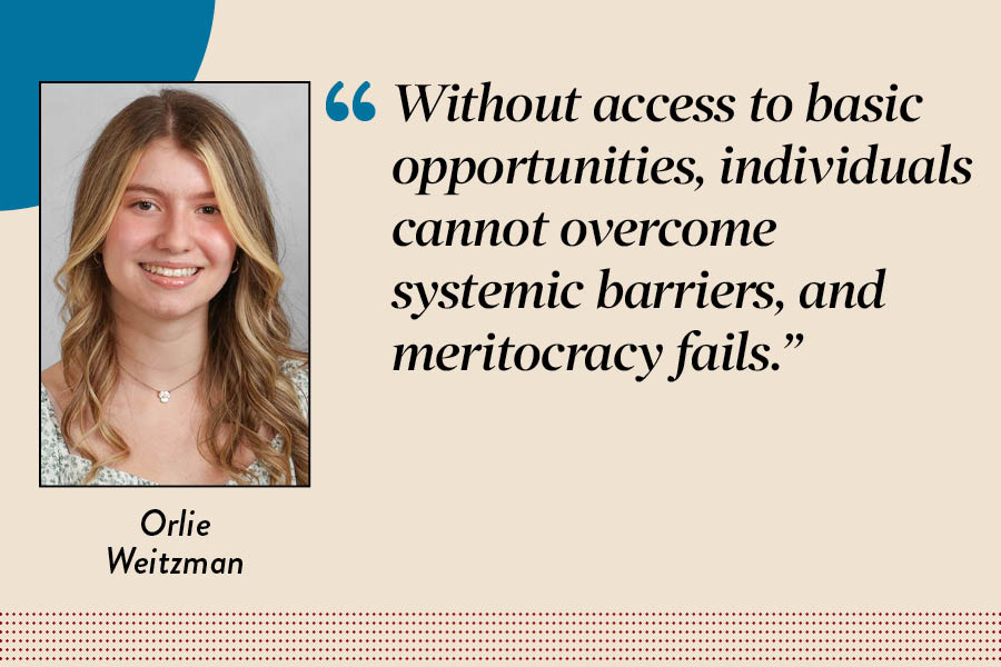 Opinion Editor Orlie Weitzman argues that the U.S. cannot achieve true meritocracy without first addressing structural inequalities. 