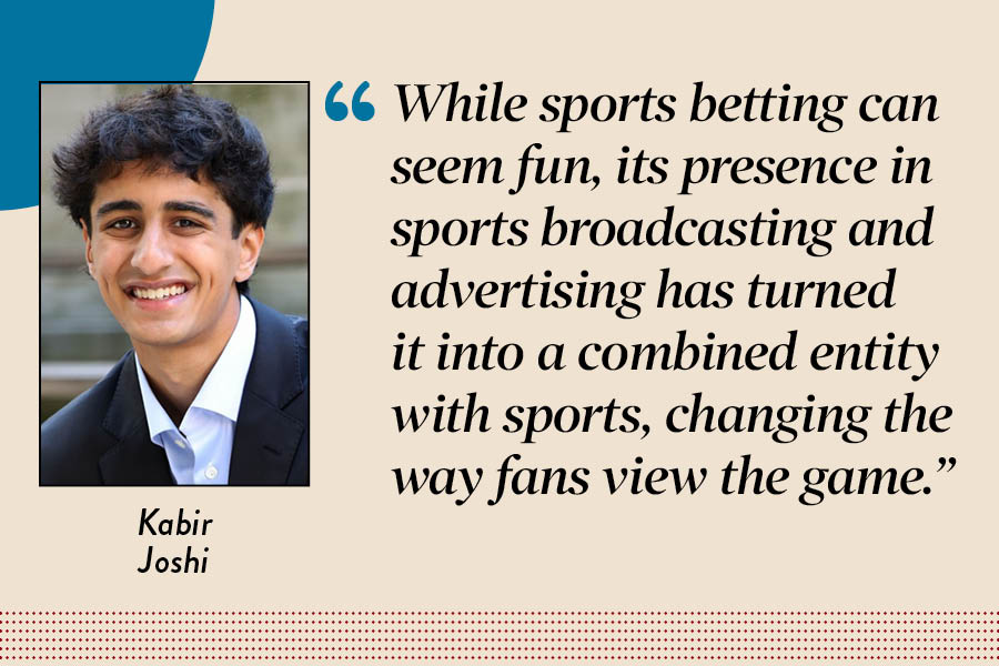 Editor in Chief Kabir Joshi argues that sports betting has transformed sports into  a high-stakes financial experience rather than entertainment. 