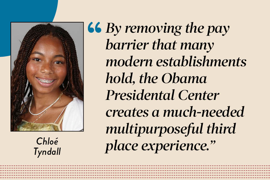 Assistant Editor Chloé Tyndall argues that the Obama Presidential Center will be a free "third place" that benefits the greater South Side community. 